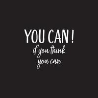 Motivational typography quote - You can, if you think you can vector