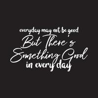 Motivational typography quote -Something good in everyday vector