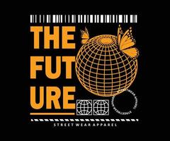 the future t shirt design, vector graphic, typographic poster or tshirts street wear and urban style