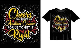 Cheers to a new year and another chance for us to get it right t-shirt design Template for New Year Celebration. New year T-shirt Design Vector Good for Greeting cards, t-shirts, mugs, and gifts.