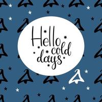 Winter, hello cold days lettering postcard. Blue background with eve pattern. Interesting thematical quotes on holidays theme. vector