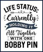 Funny sarcastic sassy quote for vector t shirt, mug, card. Funny saying, funny text, phrase, humor print on white background. Life status currently holding  it all together with one bobby pin