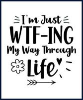 Funny sarcastic sassy quote for vector t shirt, mug, card. Funny saying, funny text, phrase, humor print on white background. Hand drawn lettering design. I'm just wtf-ing my way through life