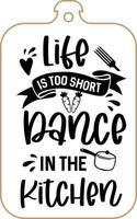 Kitchen apron poster design with cutting board text hand written lettering. Kitchen wall decoration, sign, quote. Cooking kitchen quote saying vector. Life is too short dance in the kitchen vector