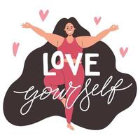 A beautiful plump girl is standing in a yoga pose. A young woman smiles and broadcasts a body positive. The inscription Love yourself vector