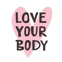 Love your body. The lettering-style inscription calls for a bodypositive. Vector cartoon letters and a heart.