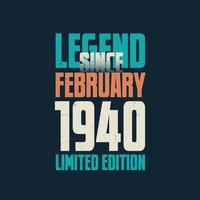 Legend Since February 1940 vintage birthday typography design. Born in the month of February 1940 Birthday Quote vector