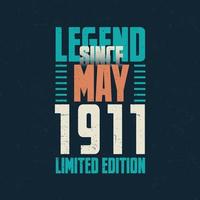 Legend Since May 1911 vintage birthday typography design. Born in the month of May 1911 Birthday Quote vector