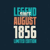 Legend Since August 1856 vintage birthday typography design. Born in the month of August 1856 Birthday Quote vector