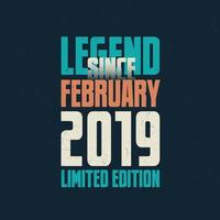 Legend Since February 2019 vintage birthday typography design. Born in the month of February 2019 Birthday Quote vector