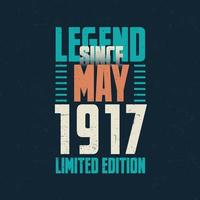 Legend Since May 1917 vintage birthday typography design. Born in the month of May 1917 Birthday Quote vector