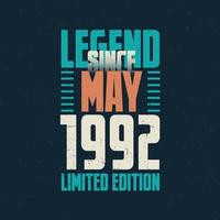 Legend Since May 1992 vintage birthday typography design. Born in the month of May 1992 Birthday Quote vector