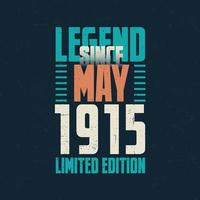 Legend Since May 1915 vintage birthday typography design. Born in the month of May 1915 Birthday Quote vector