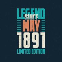 Legend Since May 1891 vintage birthday typography design. Born in the month of May 1891 Birthday Quote vector