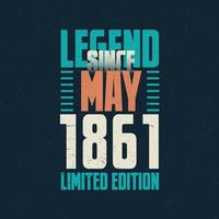 Legend Since May 1861 vintage birthday typography design. Born in the month of May 1861 Birthday Quote vector