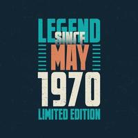 Legend Since May 1970 vintage birthday typography design. Born in the month of May 1970 Birthday Quote vector