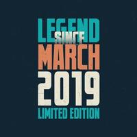 Legend Since March 2019 vintage birthday typography design. Born in the month of March 2019 Birthday Quote vector