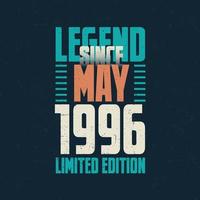 Legend Since May 1996 vintage birthday typography design. Born in the month of May 1996 Birthday Quote vector