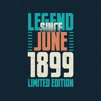 Legend Since June 1899 vintage birthday typography design. Born in the month of June 1899 Birthday Quote vector