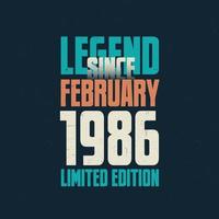 Legend Since February 1986 vintage birthday typography design. Born in the month of February 1986 Birthday Quote vector