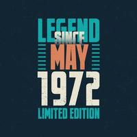 Legend Since May 1972 vintage birthday typography design. Born in the month of May 1972 Birthday Quote vector