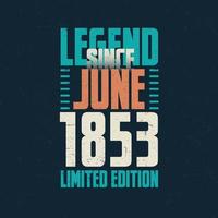 Legend Since June 1853 vintage birthday typography design. Born in the month of June 1853 Birthday Quote vector