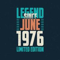 Legend Since June 1976 vintage birthday typography design. Born in the month of June 1976 Birthday Quote vector