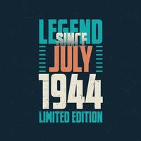 Legend Since July 1944 vintage birthday typography design. Born in the month of July 1944 Birthday Quote vector