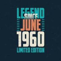 Legend Since June 1960 vintage birthday typography design. Born in the month of June 1960 Birthday Quote vector