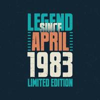 Legend Since April 1983 vintage birthday typography design. Born in the month of April 1983 Birthday Quote vector