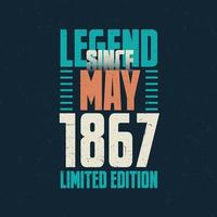 Legend Since May 1867 vintage birthday typography design. Born in the month of May 1867 Birthday Quote vector