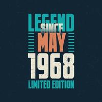 Legend Since May 1968 vintage birthday typography design. Born in the month of May 1968 Birthday Quote vector