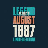 Legend Since August 1887 vintage birthday typography design. Born in the month of August 1887 Birthday Quote vector