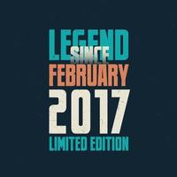 Legend Since February 2017 vintage birthday typography design. Born in the month of February 2017 Birthday Quote vector