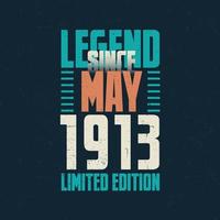 Legend Since May 1913 vintage birthday typography design. Born in the month of May 1913 Birthday Quote vector