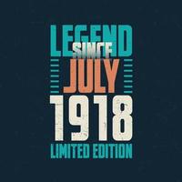 Legend Since July 1918 vintage birthday typography design. Born in the month of July 1918 Birthday Quote vector