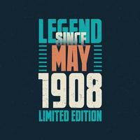 Legend Since May 1908 vintage birthday typography design. Born in the month of May 1908 Birthday Quote vector