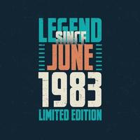 Legend Since June 1983 vintage birthday typography design. Born in the month of June 1983 Birthday Quote vector