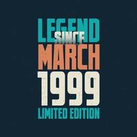 Legend Since March 1999 vintage birthday typography design. Born in the month of March 1999 Birthday Quote vector