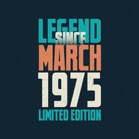 Legend Since March 1975 vintage birthday typography design. Born in the month of March 1975 Birthday Quote vector