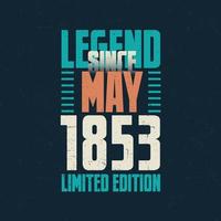 Legend Since May 1853 vintage birthday typography design. Born in the month of May 1853 Birthday Quote vector