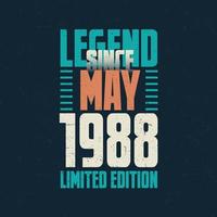 Legend Since May 1988 vintage birthday typography design. Born in the month of May 1988 Birthday Quote vector
