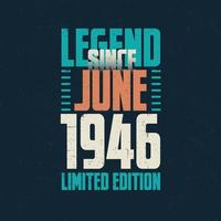 Legend Since June 1946 vintage birthday typography design. Born in the month of June 1946 Birthday Quote vector