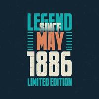 Legend Since May 1886 vintage birthday typography design. Born in the month of May 1886 Birthday Quote vector