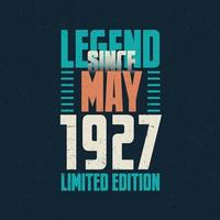 Legend Since May 1927 vintage birthday typography design. Born in the month of May 1927 Birthday Quote vector