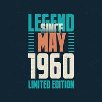 Legend Since May 1960 vintage birthday typography design. Born in the month of May 1960 Birthday Quote vector