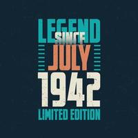Legend Since July 1942 vintage birthday typography design. Born in the month of July 1942 Birthday Quote vector