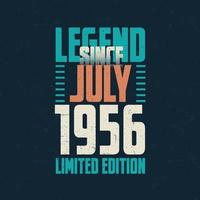 Legend Since July 1956 vintage birthday typography design. Born in the month of July 1956 Birthday Quote vector