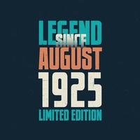 Legend Since August 1925 vintage birthday typography design. Born in the month of August 1925 Birthday Quote vector