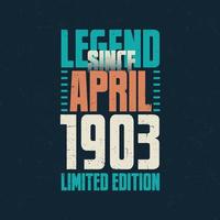 Legend Since April 1903 vintage birthday typography design. Born in the month of April 1903 Birthday Quote vector